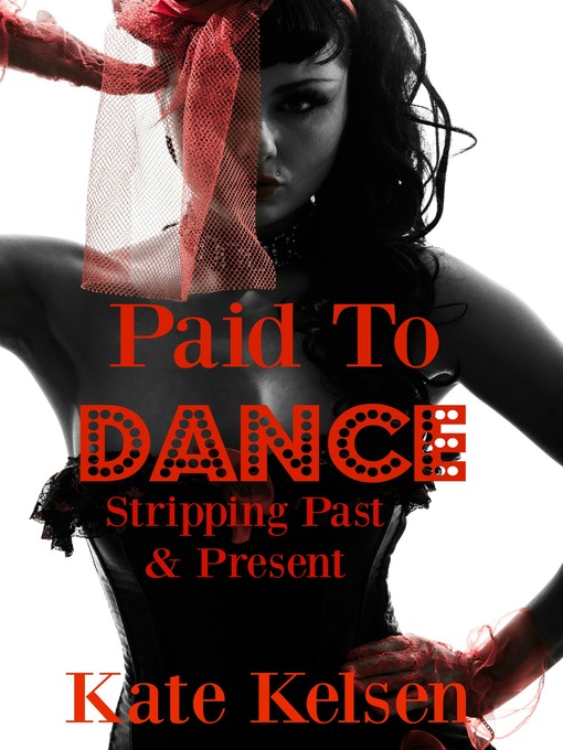 Title details for Stripping Past & Present: Paid To Dance, Book 1 by Kate Kelsen - Available